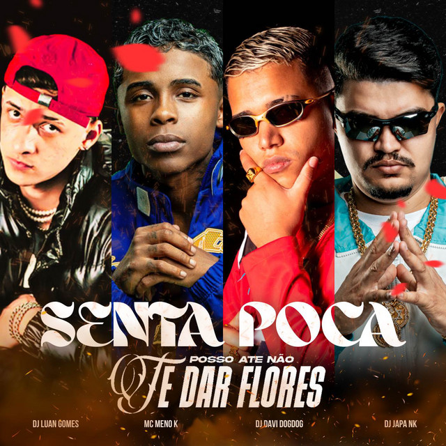 SENTA POCA (POSSO ATÉ NÃO TE DAR FLORES)
